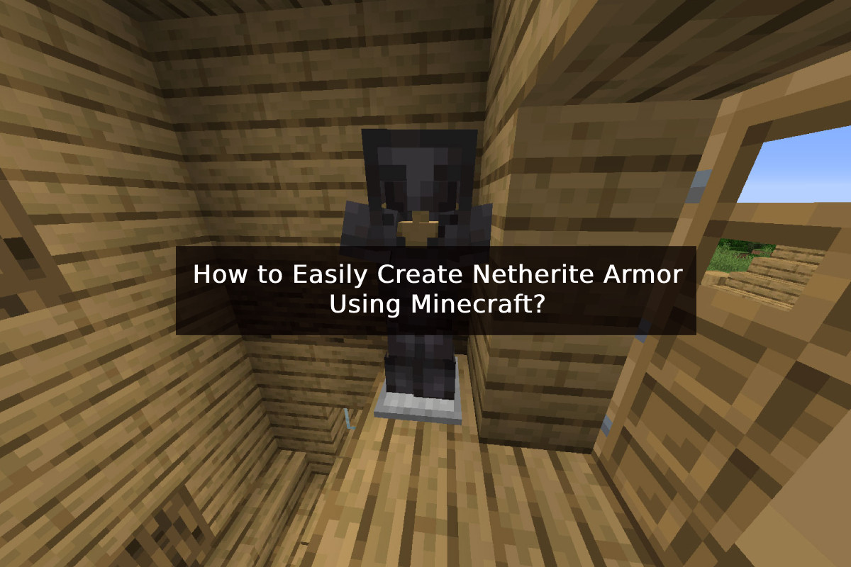 How to Easily Create Netherite Armor Using Minecraft?