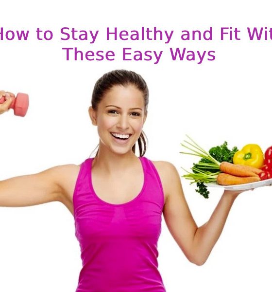 How to Stay Healthy and Fit