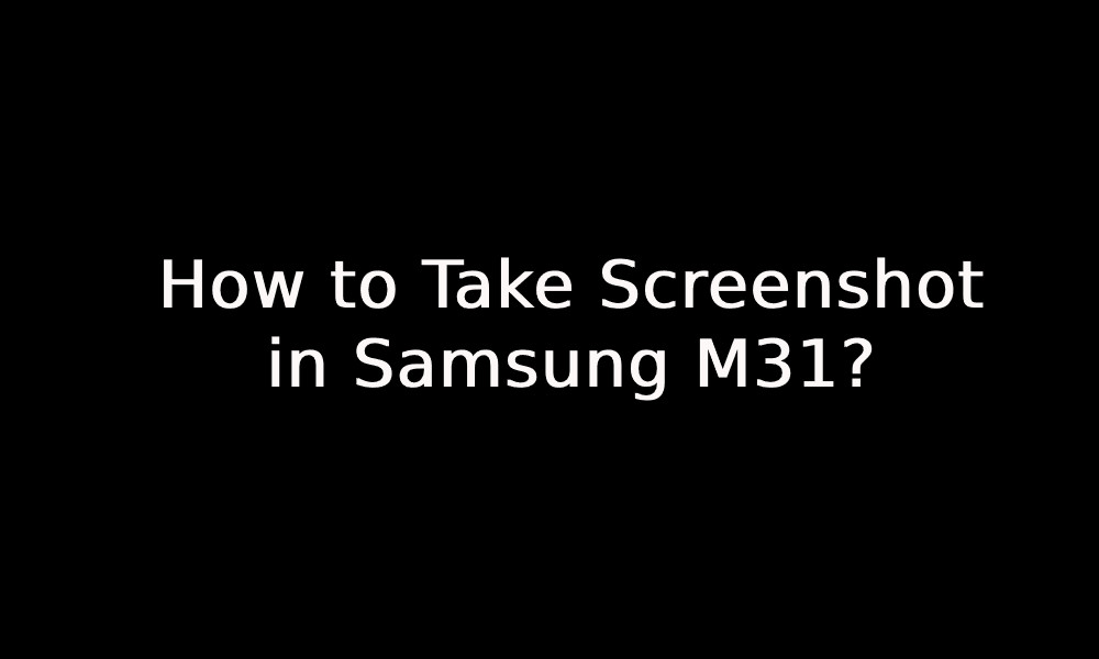 How to Take Screenshot in Samsung M31